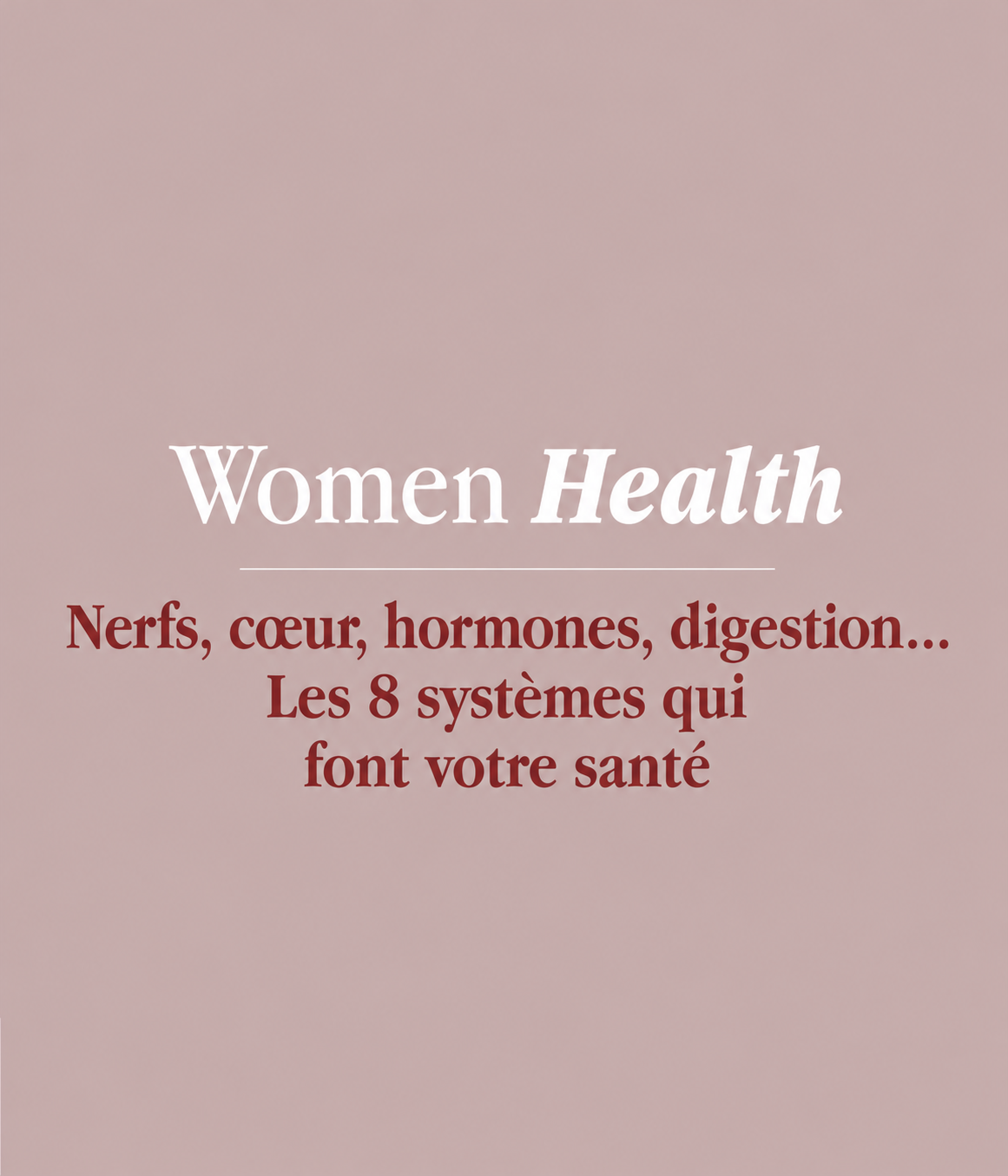 Nerfs, cœur, hormones, digestion... Les 8 systèmes qui font votre santé